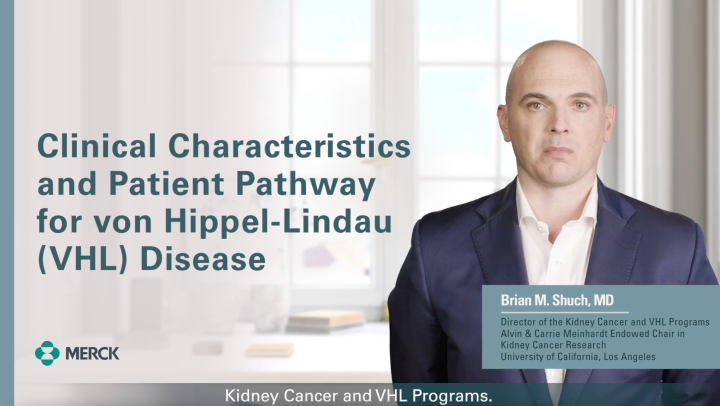 Watch a Video About Clinical Characteristics and Patient Pathway for VHL Disease